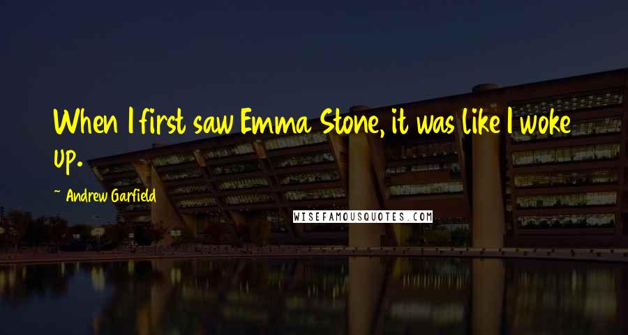 Andrew Garfield Quotes: When I first saw Emma Stone, it was like I woke up.