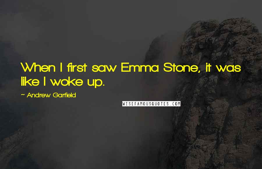 Andrew Garfield Quotes: When I first saw Emma Stone, it was like I woke up.