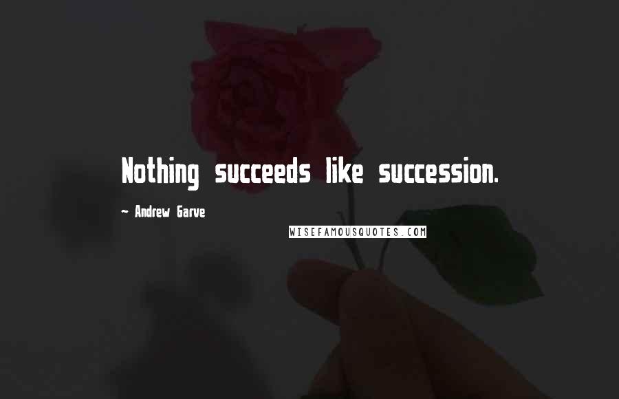 Andrew Garve Quotes: Nothing succeeds like succession.