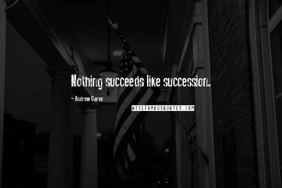 Andrew Garve Quotes: Nothing succeeds like succession.