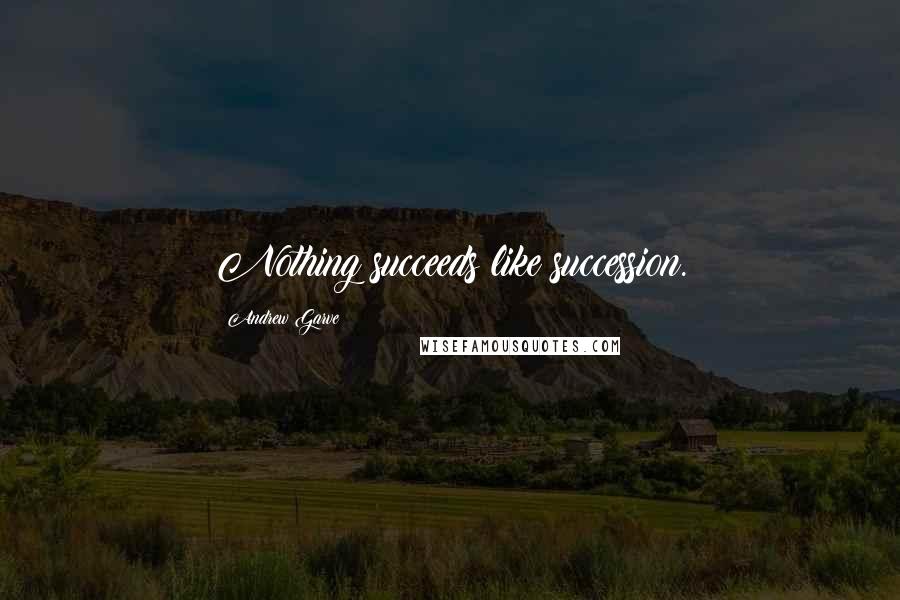 Andrew Garve Quotes: Nothing succeeds like succession.