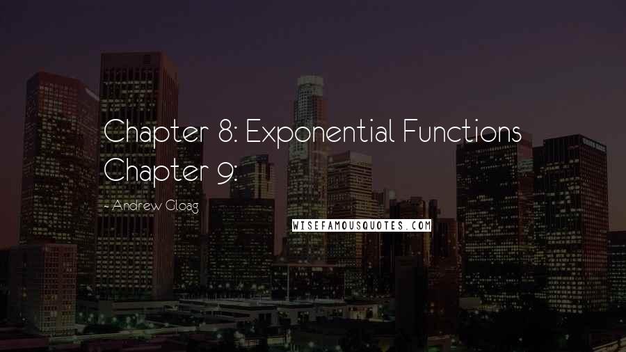 Andrew Gloag Quotes: Chapter 8: Exponential Functions Chapter 9: