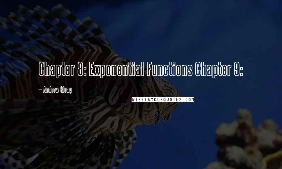 Andrew Gloag Quotes: Chapter 8: Exponential Functions Chapter 9: