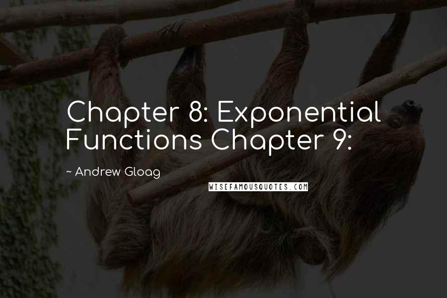 Andrew Gloag Quotes: Chapter 8: Exponential Functions Chapter 9: