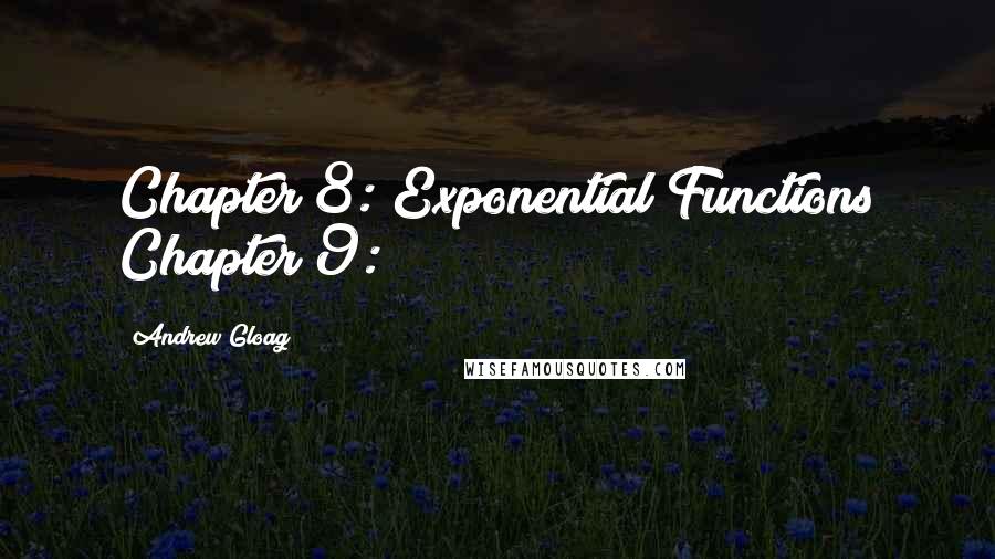 Andrew Gloag Quotes: Chapter 8: Exponential Functions Chapter 9: