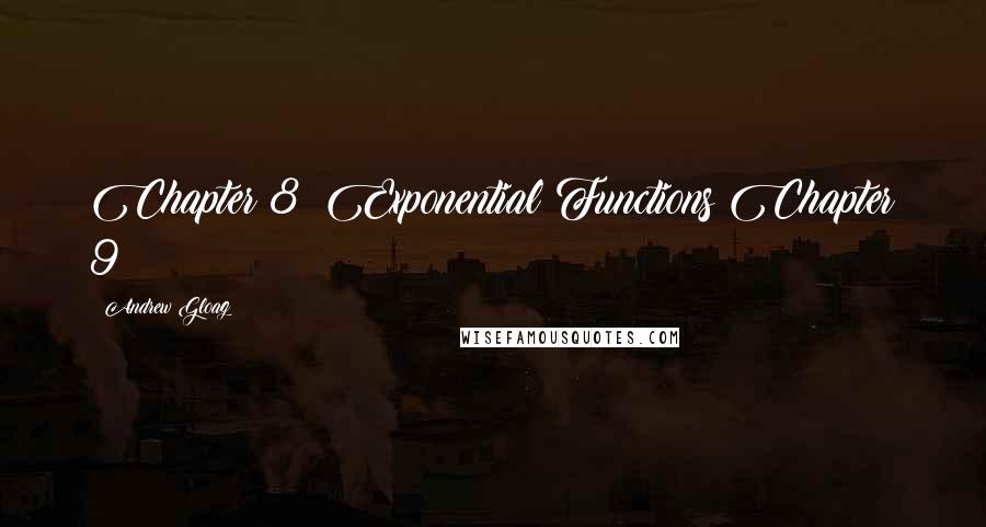 Andrew Gloag Quotes: Chapter 8: Exponential Functions Chapter 9: