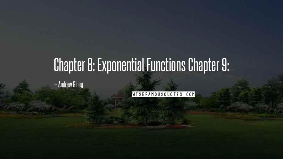 Andrew Gloag Quotes: Chapter 8: Exponential Functions Chapter 9: