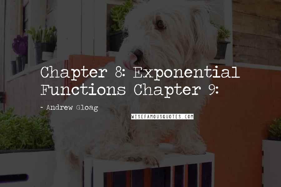 Andrew Gloag Quotes: Chapter 8: Exponential Functions Chapter 9: