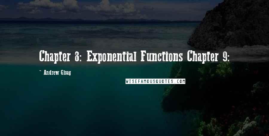 Andrew Gloag Quotes: Chapter 8: Exponential Functions Chapter 9: