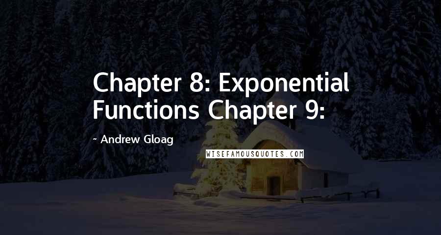 Andrew Gloag Quotes: Chapter 8: Exponential Functions Chapter 9: