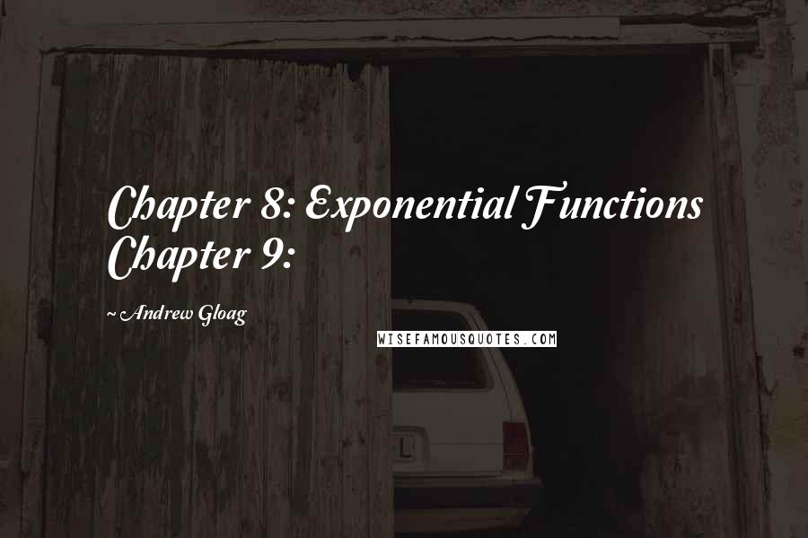 Andrew Gloag Quotes: Chapter 8: Exponential Functions Chapter 9: