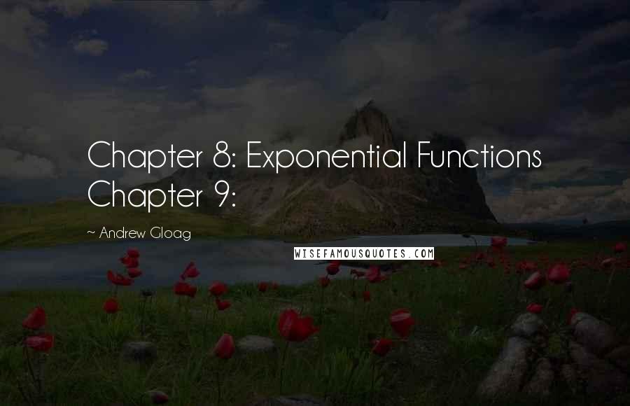 Andrew Gloag Quotes: Chapter 8: Exponential Functions Chapter 9: