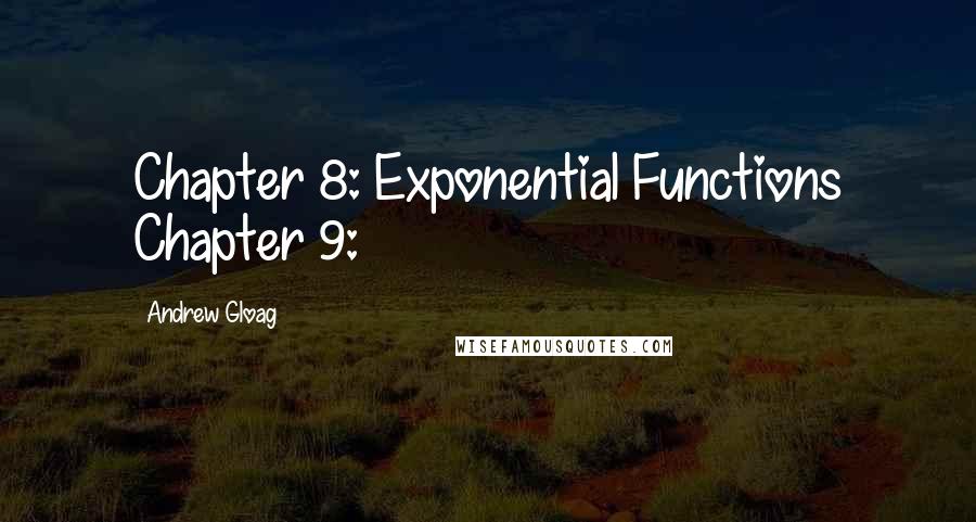 Andrew Gloag Quotes: Chapter 8: Exponential Functions Chapter 9: