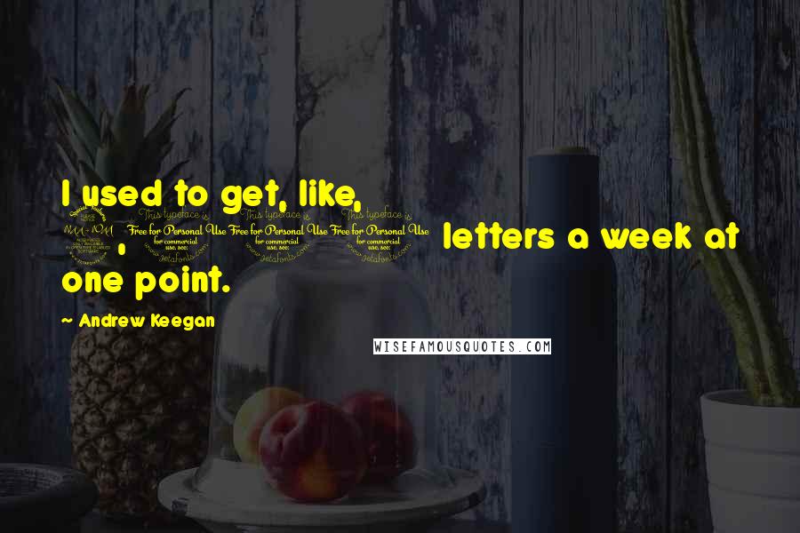 Andrew Keegan Quotes: I used to get, like, 2,000 letters a week at one point.