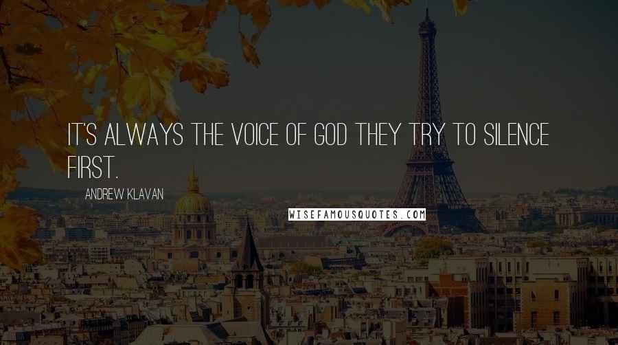 Andrew Klavan Quotes: It's always the voice of God they try to silence first.