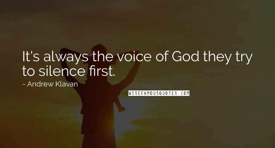 Andrew Klavan Quotes: It's always the voice of God they try to silence first.