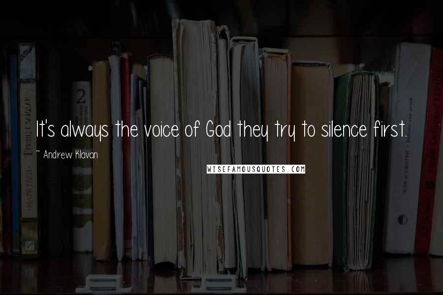 Andrew Klavan Quotes: It's always the voice of God they try to silence first.