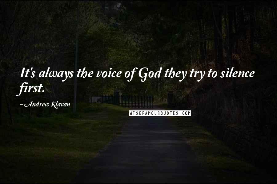 Andrew Klavan Quotes: It's always the voice of God they try to silence first.