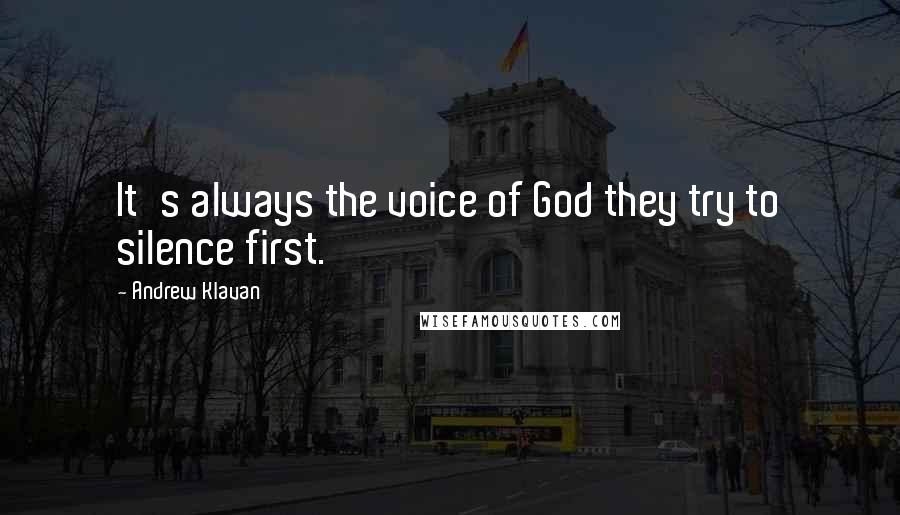 Andrew Klavan Quotes: It's always the voice of God they try to silence first.