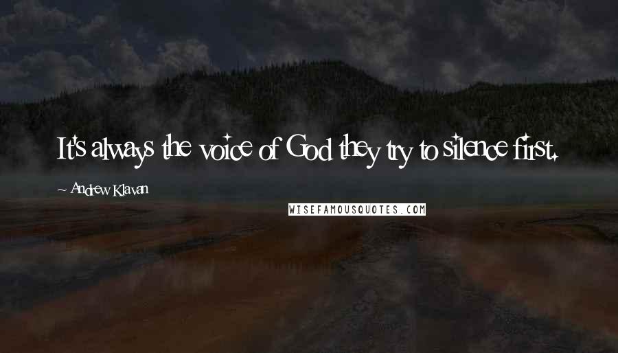 Andrew Klavan Quotes: It's always the voice of God they try to silence first.