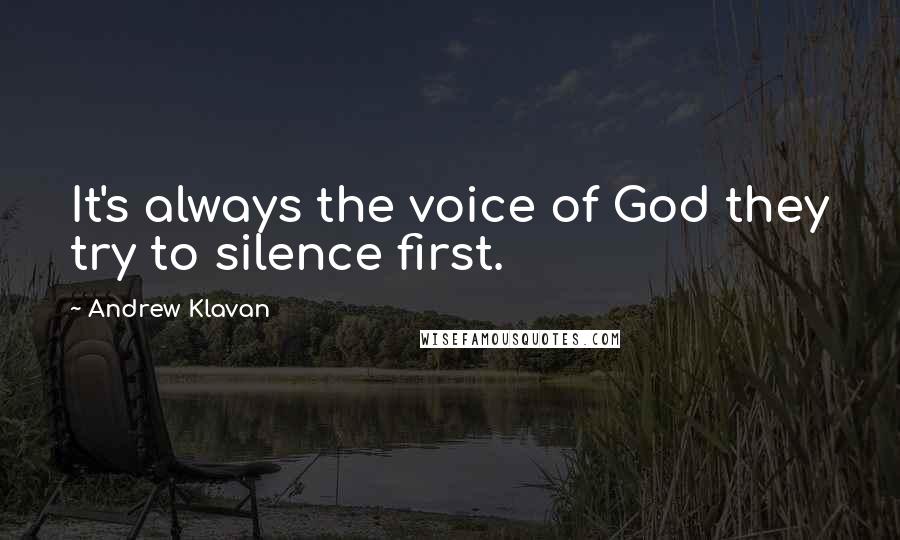 Andrew Klavan Quotes: It's always the voice of God they try to silence first.