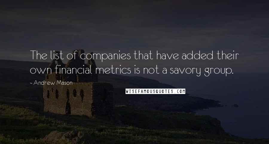 Andrew Mason Quotes: The list of companies that have added their own financial metrics is not a savory group.