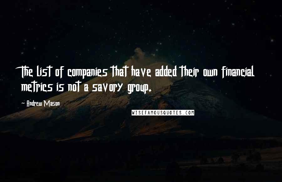 Andrew Mason Quotes: The list of companies that have added their own financial metrics is not a savory group.
