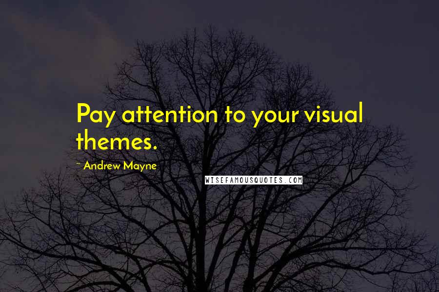 Andrew Mayne Quotes: Pay attention to your visual themes.