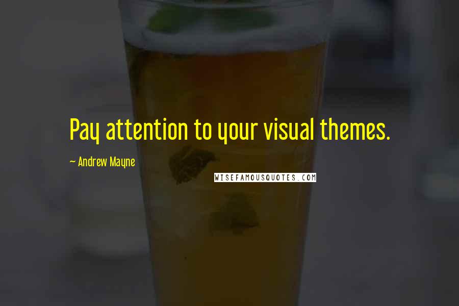 Andrew Mayne Quotes: Pay attention to your visual themes.