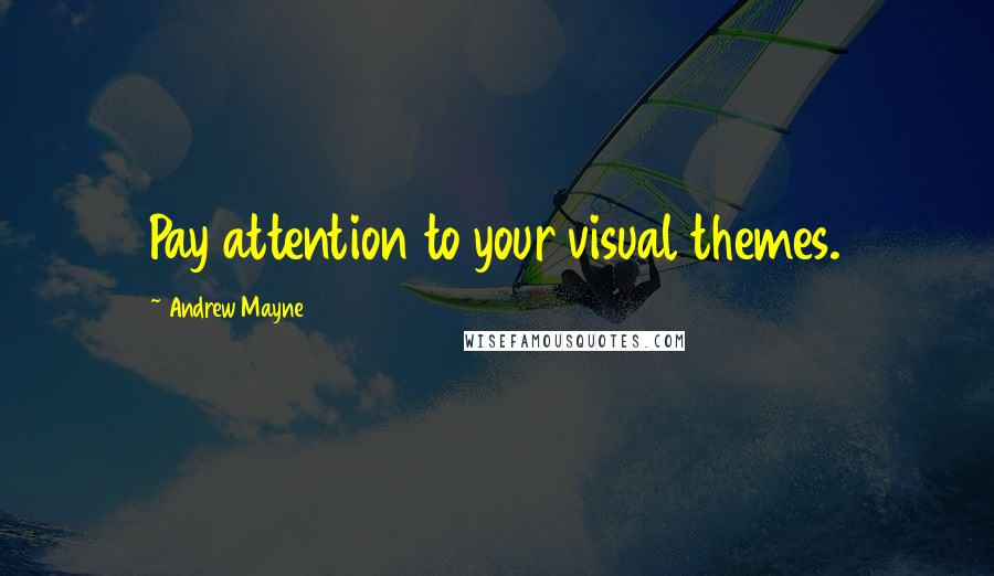 Andrew Mayne Quotes: Pay attention to your visual themes.