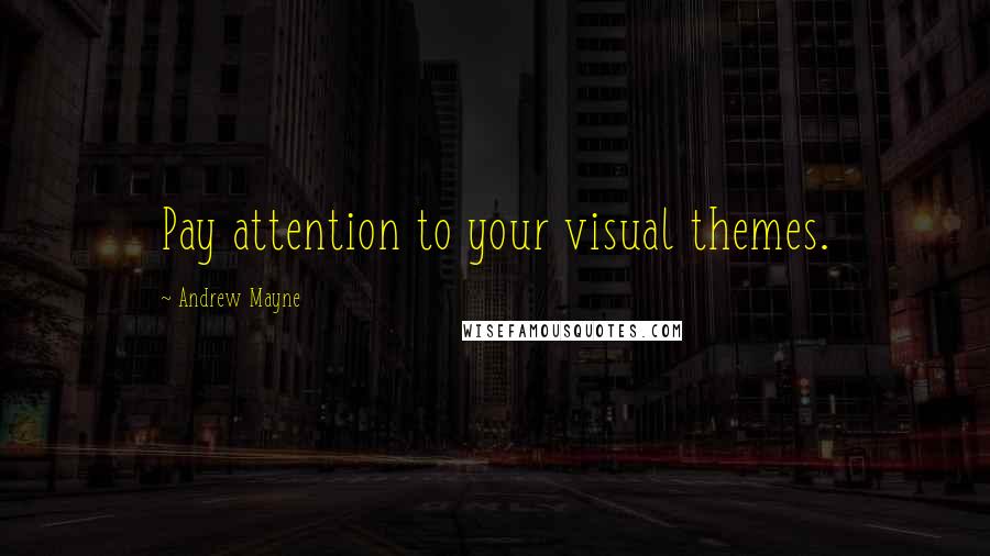 Andrew Mayne Quotes: Pay attention to your visual themes.