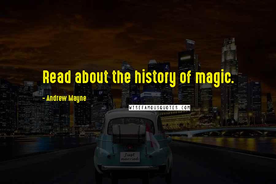 Andrew Mayne Quotes: Read about the history of magic.