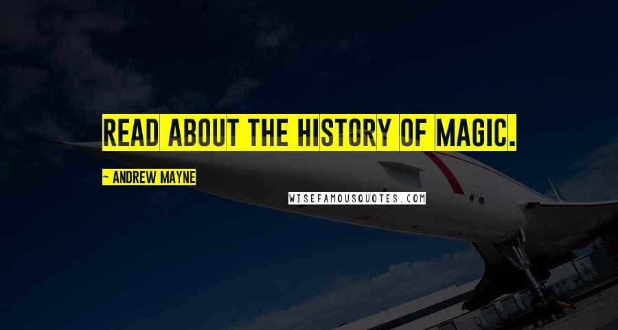 Andrew Mayne Quotes: Read about the history of magic.