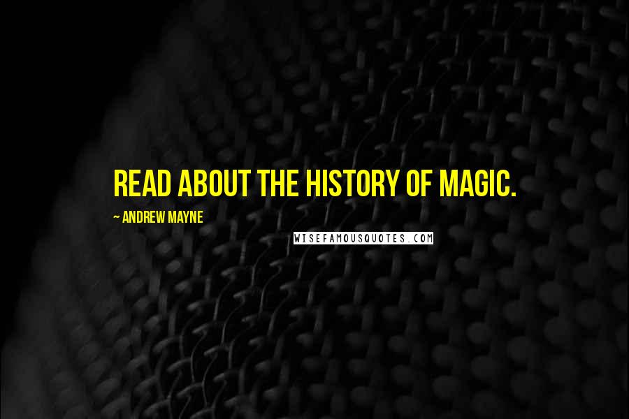 Andrew Mayne Quotes: Read about the history of magic.