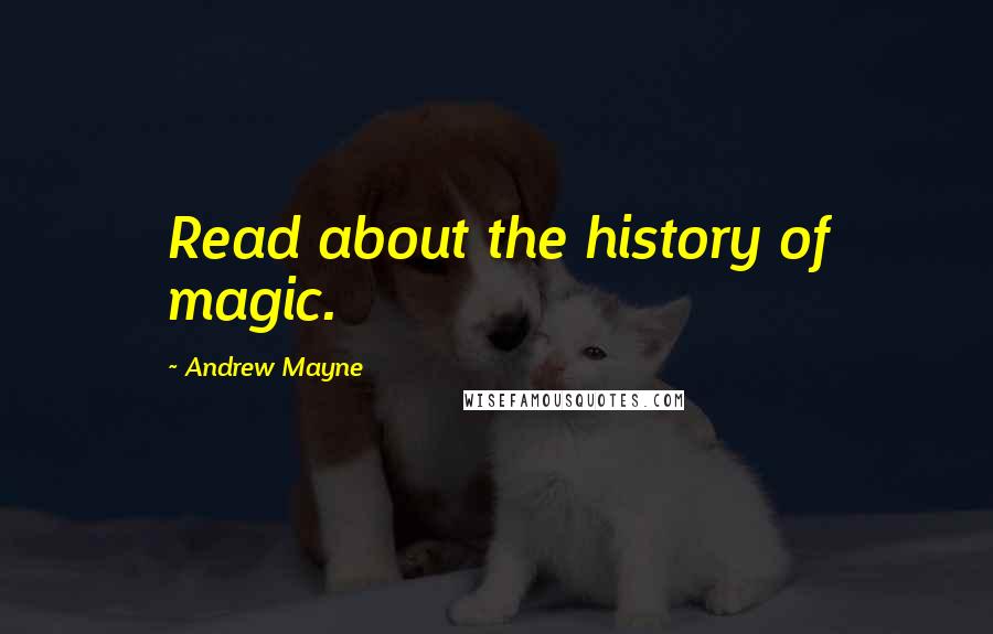 Andrew Mayne Quotes: Read about the history of magic.