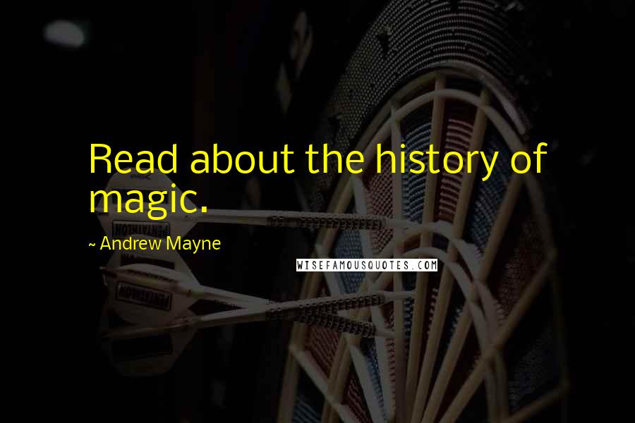 Andrew Mayne Quotes: Read about the history of magic.