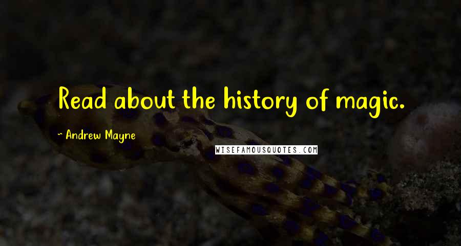 Andrew Mayne Quotes: Read about the history of magic.