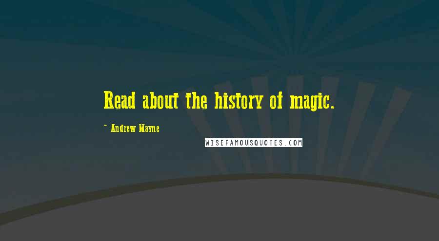Andrew Mayne Quotes: Read about the history of magic.
