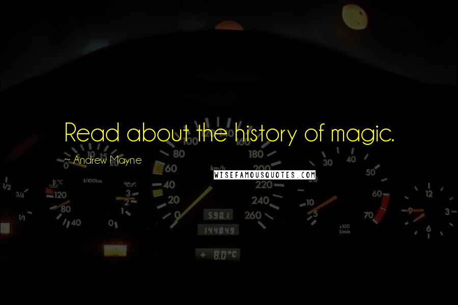 Andrew Mayne Quotes: Read about the history of magic.