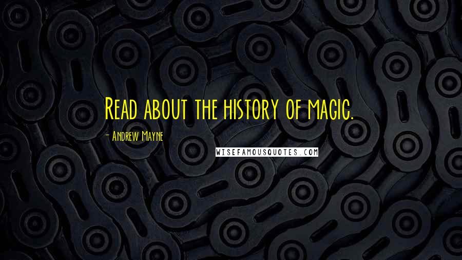 Andrew Mayne Quotes: Read about the history of magic.