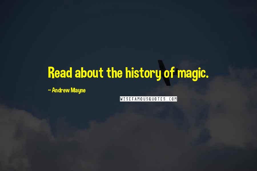 Andrew Mayne Quotes: Read about the history of magic.