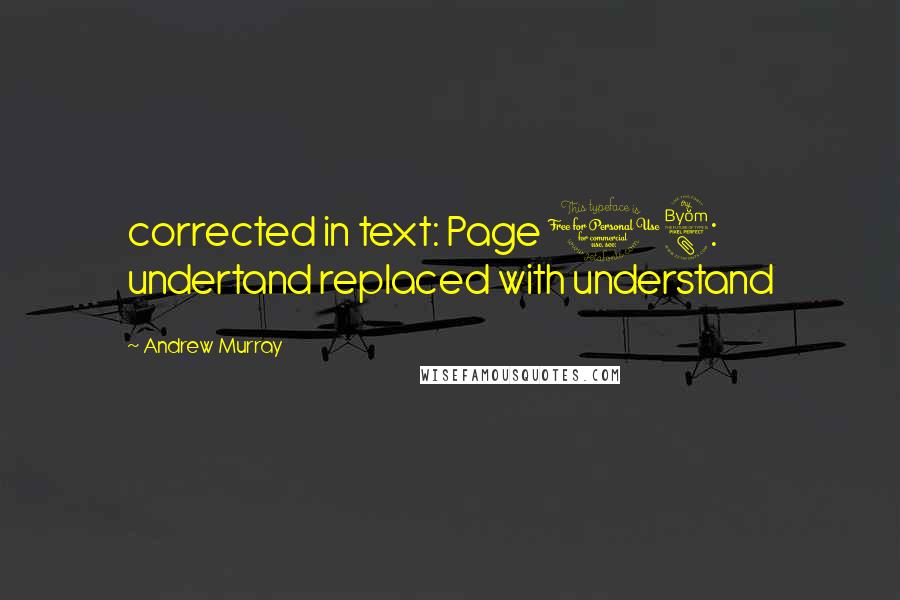 Andrew Murray Quotes: corrected in text: Page 18: undertand replaced with understand
