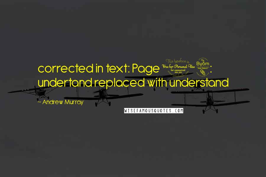 Andrew Murray Quotes: corrected in text: Page 18:  undertand replaced with understand