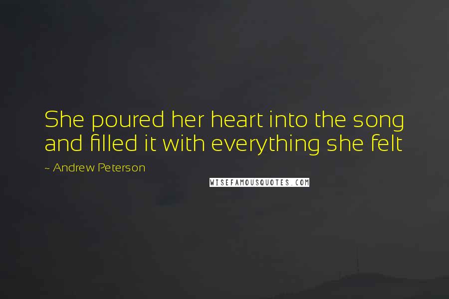 Andrew Peterson Quotes: She poured her heart into the song and filled it with everything she felt