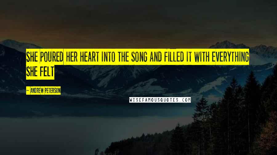 Andrew Peterson Quotes: She poured her heart into the song and filled it with everything she felt