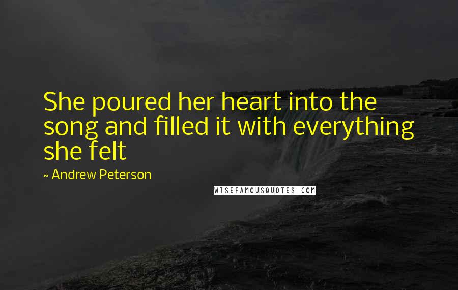 Andrew Peterson Quotes: She poured her heart into the song and filled it with everything she felt