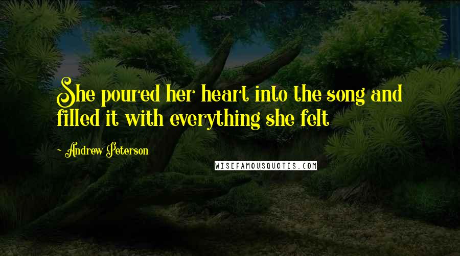 Andrew Peterson Quotes: She poured her heart into the song and filled it with everything she felt