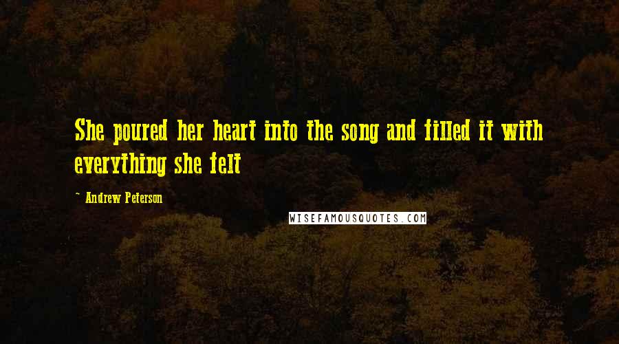 Andrew Peterson Quotes: She poured her heart into the song and filled it with everything she felt
