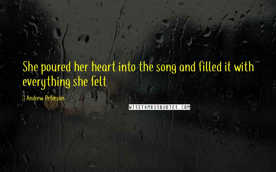 Andrew Peterson Quotes: She poured her heart into the song and filled it with everything she felt