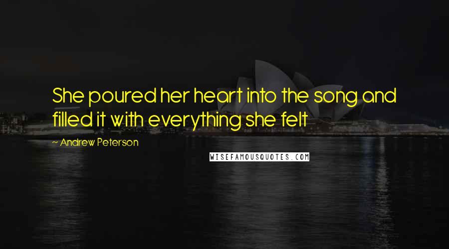 Andrew Peterson Quotes: She poured her heart into the song and filled it with everything she felt